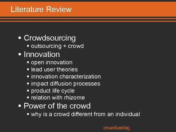 Literature Review § Crowdsourcing § outsourcing + crowd § Innovation § open innovation §