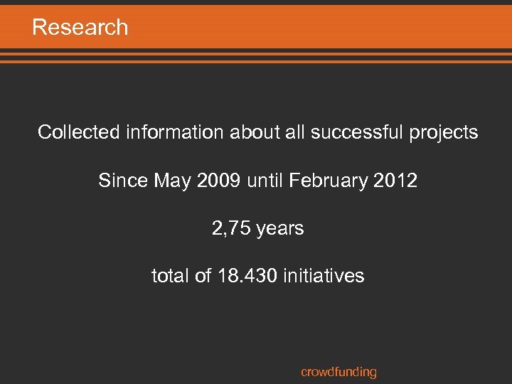 Research Collected information about all successful projects Since May 2009 until February 2012 2,