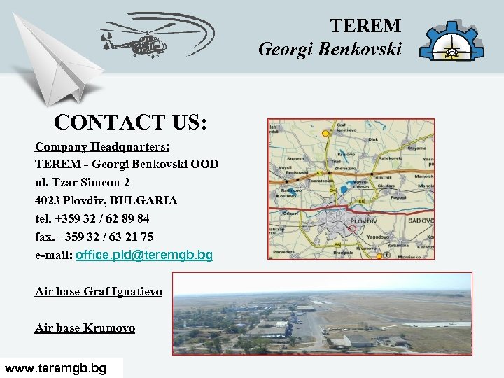 TEREM Georgi Benkovski CONTACT US: Company Headquarters: TEREM - Georgi Benkovski OOD ul. Tzar
