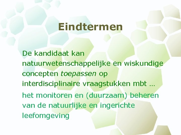 Eindtermen De kandidaat kan natuurwetenschappelijke en wiskundige concepten toepassen op interdisciplinaire vraagstukken mbt …