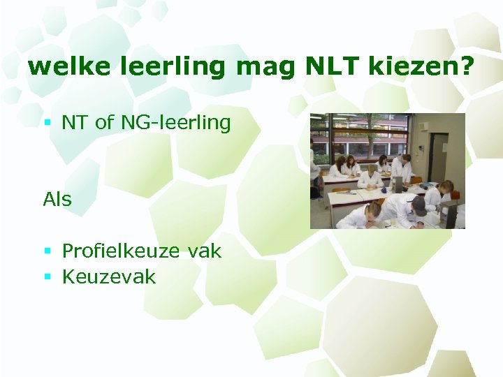 welke leerling mag NLT kiezen? § NT of NG-leerling Als § Profielkeuze vak §