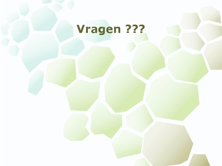 Vragen ? ? ? 