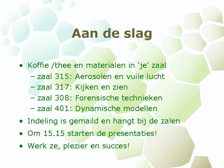 Aan de slag • Koffie /thee en materialen in ‘je’ zaal – zaal 315: