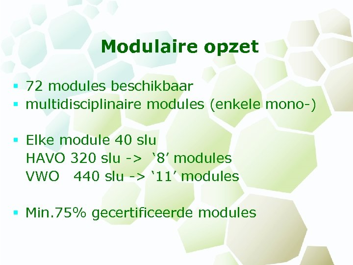 Modulaire opzet § 72 modules beschikbaar § multidisciplinaire modules (enkele mono-) § Elke module