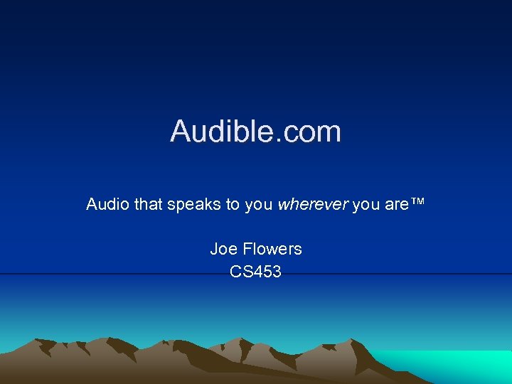 Audible. com Audio that speaks to you wherever you are™ Joe Flowers CS 453