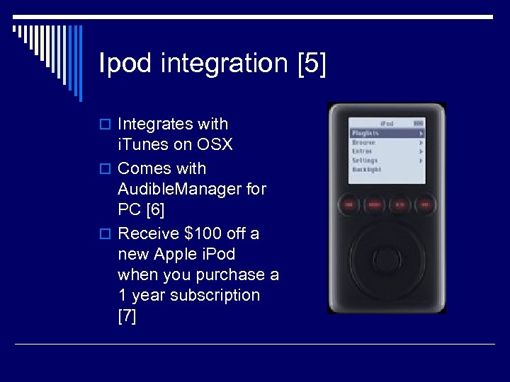 Ipod integration [5] o Integrates with i. Tunes on OSX o Comes with Audible.