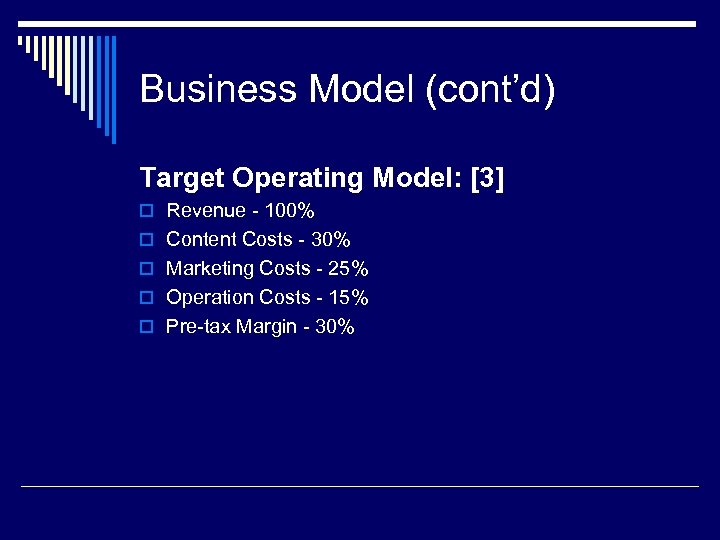 Business Model (cont’d) Target Operating Model: [3] o Revenue - 100% o Content Costs