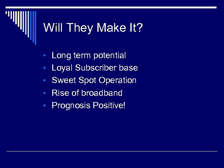 Will They Make It? • Long term potential • Loyal Subscriber base • Sweet