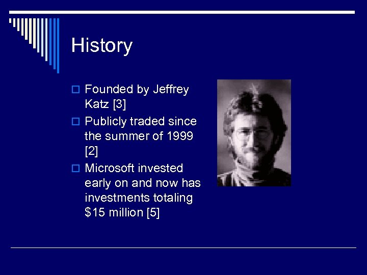 History o Founded by Jeffrey Katz [3] o Publicly traded since the summer of