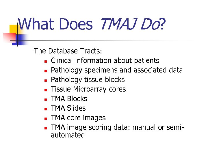 What Does TMAJ Do? The Database Tracts: n Clinical information about patients n Pathology