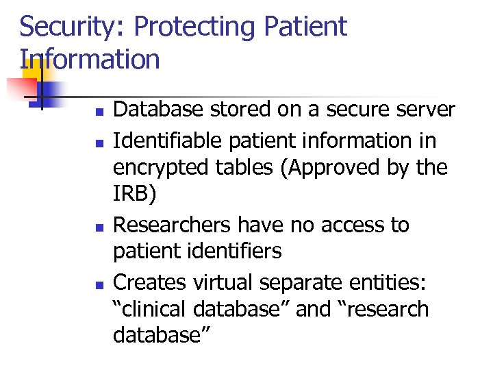 Security: Protecting Patient Information n n Database stored on a secure server Identifiable patient