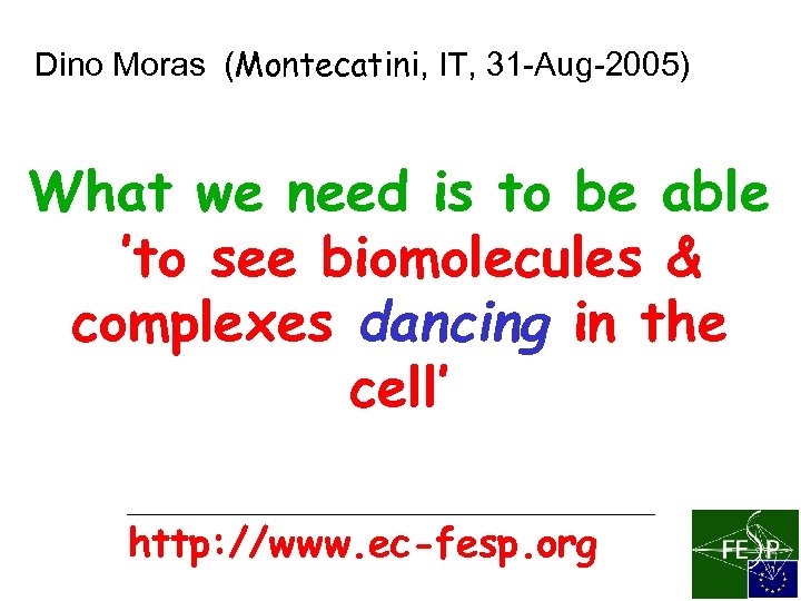 Dino Moras (Montecatini, IT, 31 -Aug-2005) What we need is to be able ’to