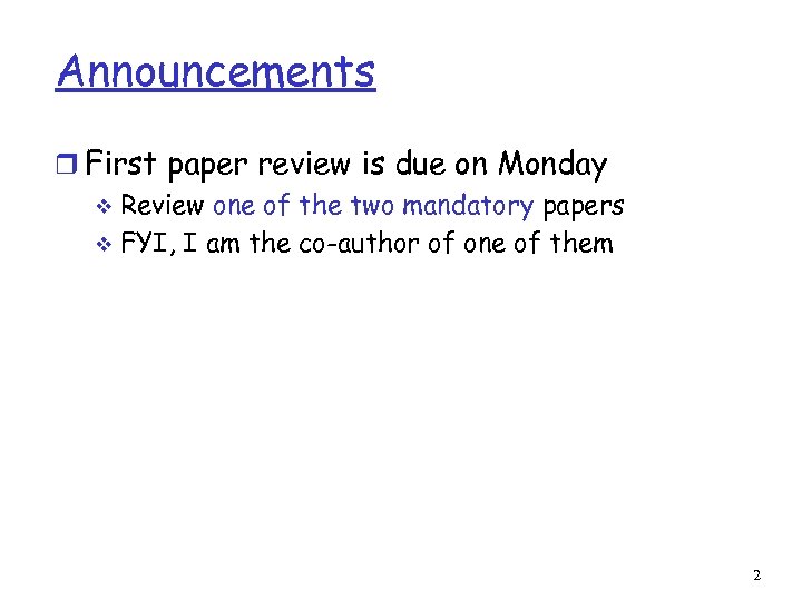 Announcements r First paper review is due on Monday v Review one of the