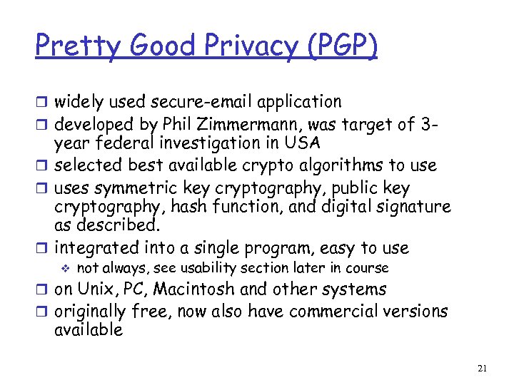Pretty Good Privacy (PGP) r widely used secure-email application r developed by Phil Zimmermann,