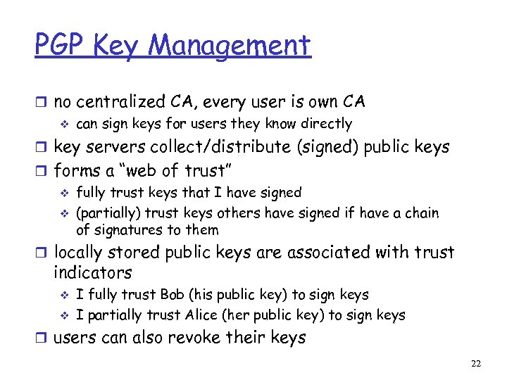 PGP Key Management r no centralized CA, every user is own CA v can