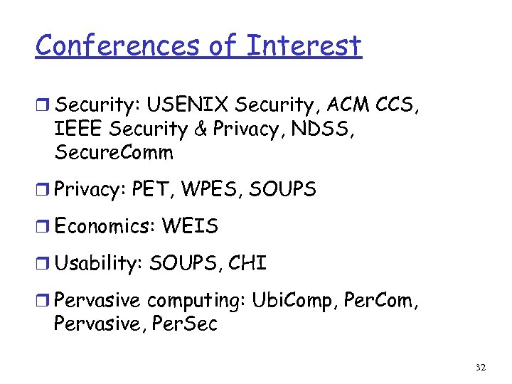Conferences of Interest r Security: USENIX Security, ACM CCS, IEEE Security & Privacy, NDSS,