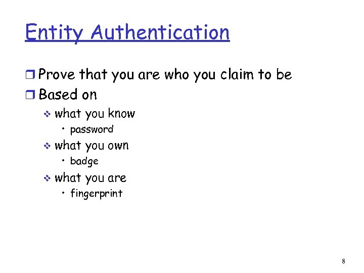 Entity Authentication r Prove that you are who you claim to be r Based