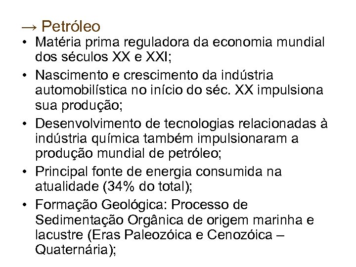 → Petróleo • Matéria prima reguladora da economia mundial dos séculos XX e XXI;