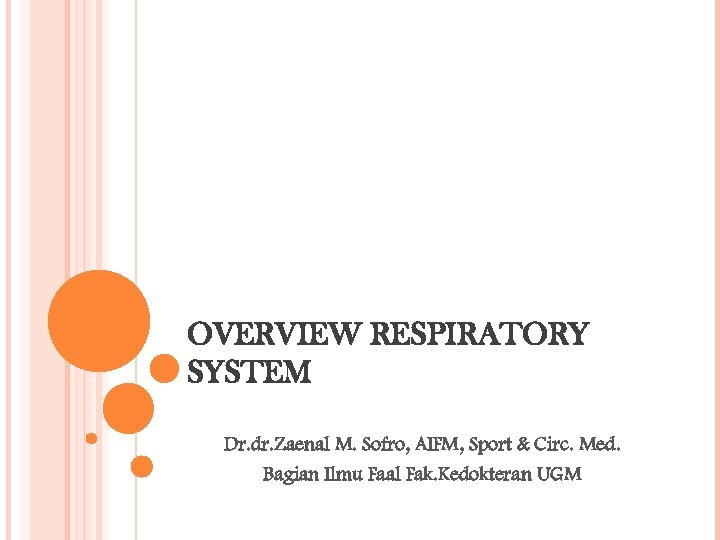 OVERVIEW RESPIRATORY SYSTEM Dr. dr. Zaenal M. Sofro, AIFM, Sport & Circ. Med. Bagian