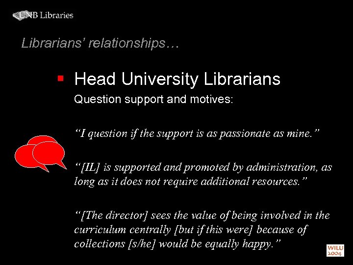 Librarians’ relationships… § Head University Librarians Question support and motives: “I question if the