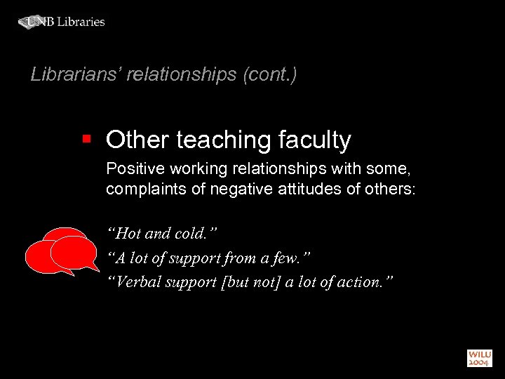 Librarians’ relationships (cont. ) § Other teaching faculty Positive working relationships with some, complaints