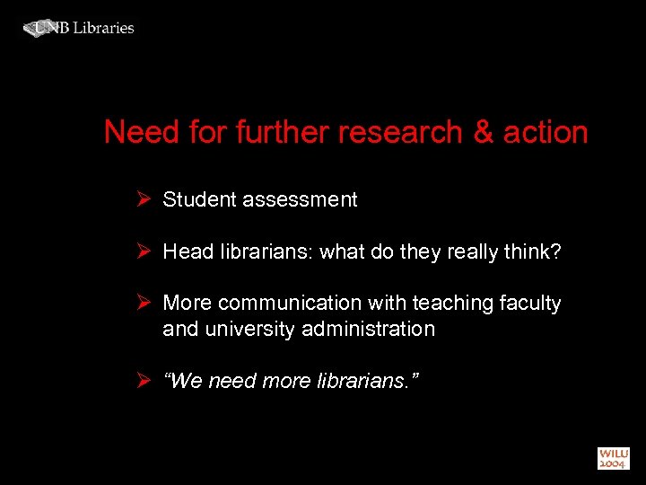 Need for further research & action Ø Student assessment Ø Head librarians: what do