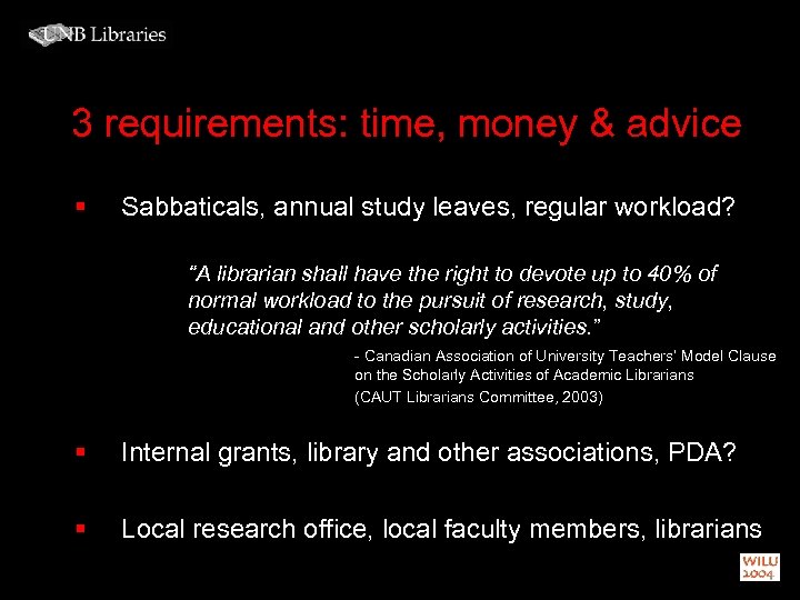 3 requirements: time, money & advice § Sabbaticals, annual study leaves, regular workload? “A