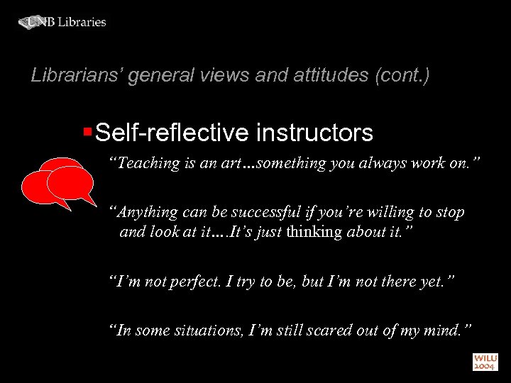 Librarians’ general views and attitudes (cont. ) § Self-reflective instructors “Teaching is an art…something