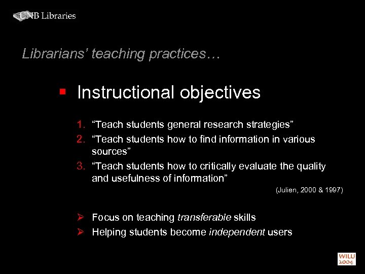 Librarians’ teaching practices… § Instructional objectives 1. “Teach students general research strategies” 2. “Teach