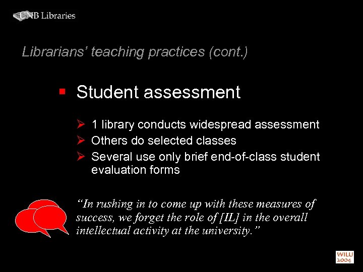 Librarians’ teaching practices (cont. ) § Student assessment Ø 1 library conducts widespread assessment