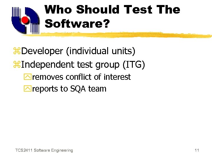 Who Should Test The Software? z. Developer (individual units) z. Independent test group (ITG)