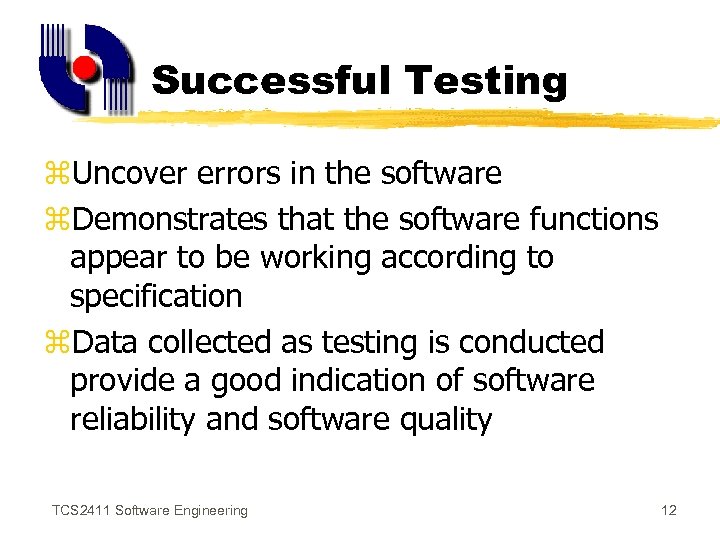 Successful Testing z. Uncover errors in the software z. Demonstrates that the software functions