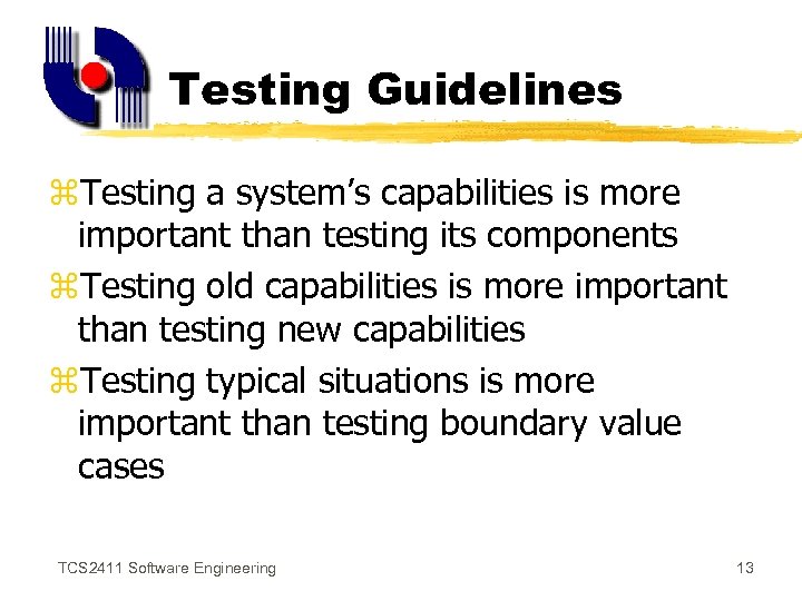 Testing Guidelines z. Testing a system’s capabilities is more important than testing its components