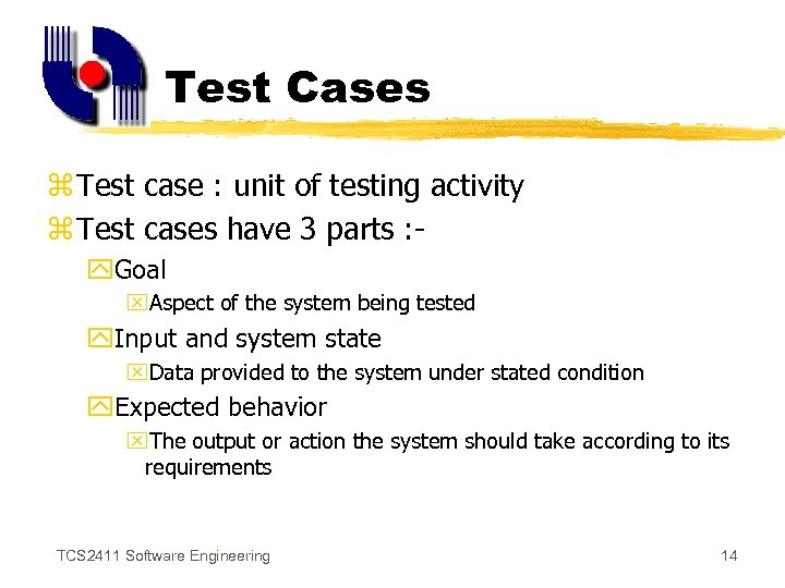 Test Cases z Test case : unit of testing activity z Test cases have