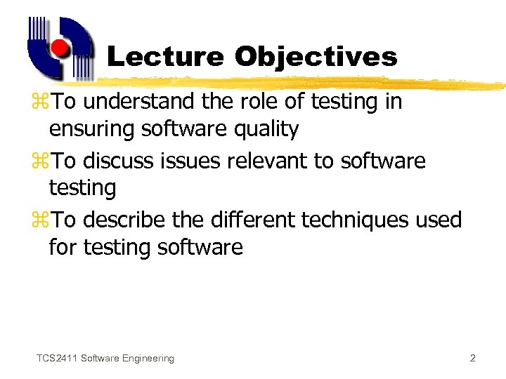Lecture Objectives z. To understand the role of testing in ensuring software quality z.