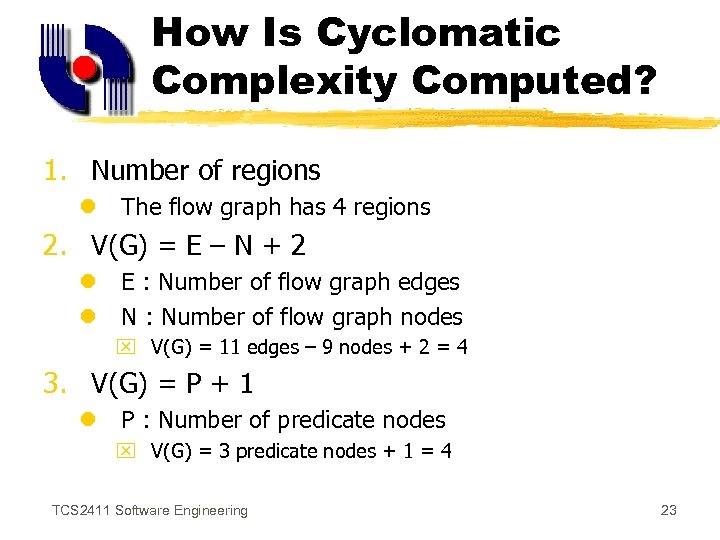 How Is Cyclomatic Complexity Computed? 1. Number of regions l The flow graph has