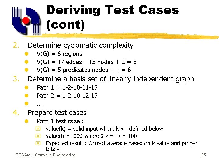 Deriving Test Cases (cont) 2. Determine cyclomatic complexity l l l 3. Determine a