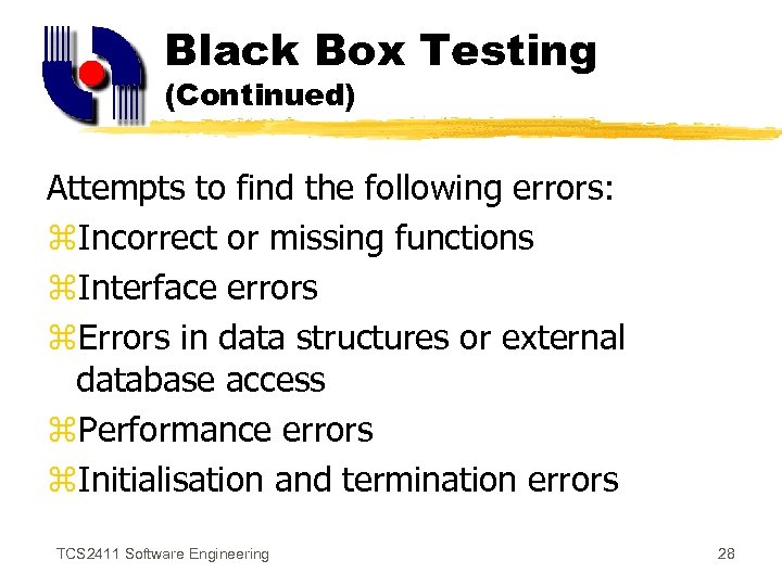 Black Box Testing (Continued) Attempts to find the following errors: z. Incorrect or missing