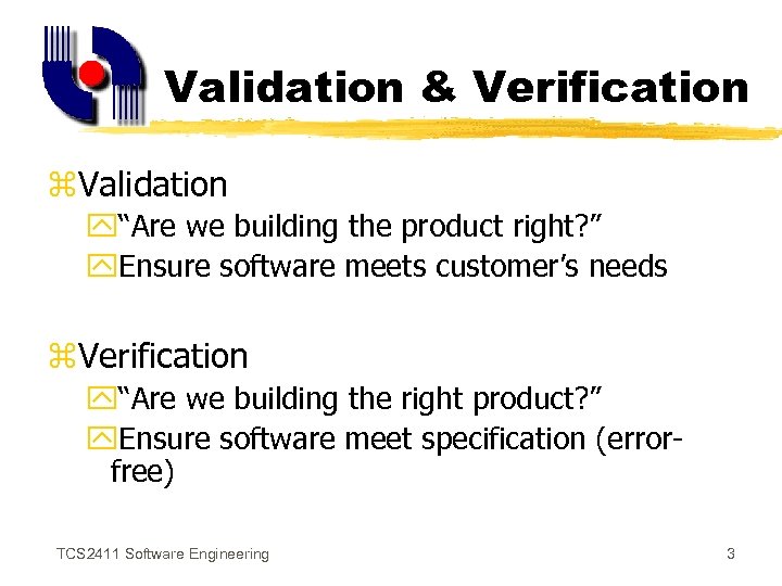 Validation & Verification z. Validation y“Are we building the product right? ” y. Ensure