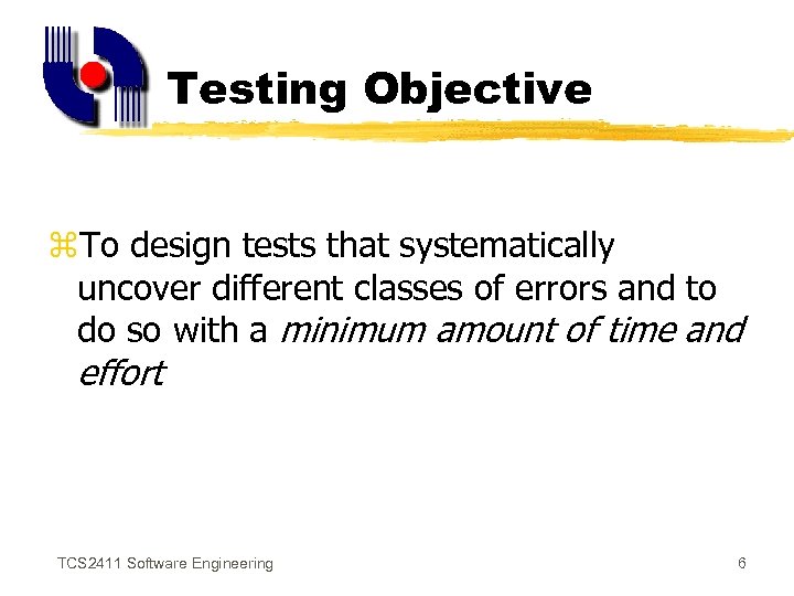 Testing Objective z. To design tests that systematically uncover different classes of errors and