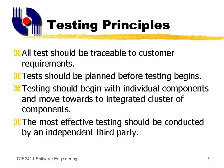 Testing Principles z All test should be traceable to customer requirements. z Tests should