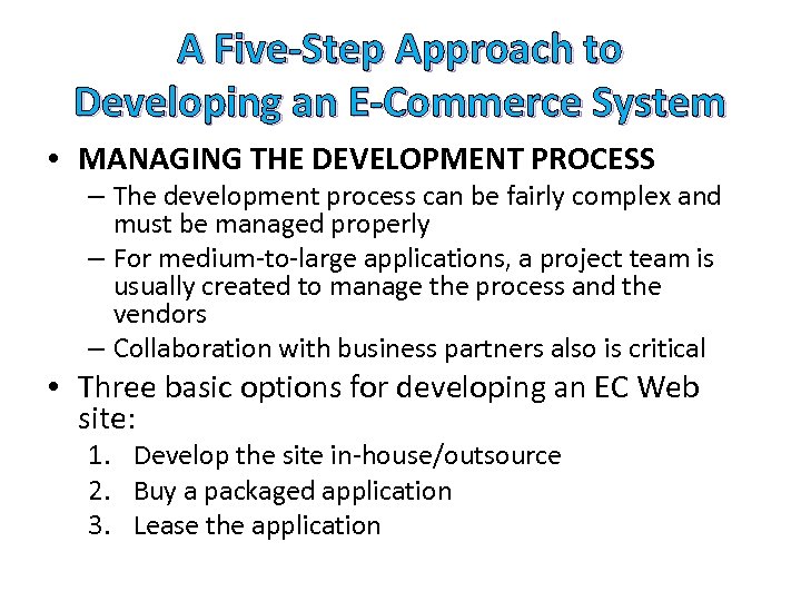 A Five-Step Approach to Developing an E-Commerce System • MANAGING THE DEVELOPMENT PROCESS –