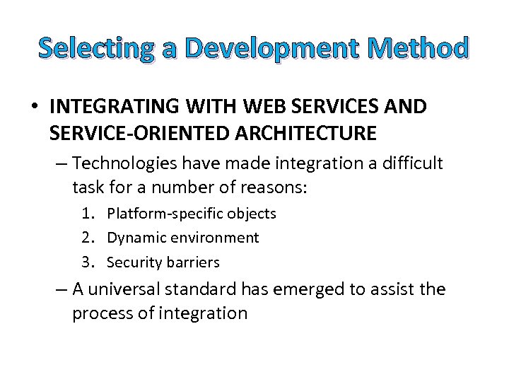 Selecting a Development Method • INTEGRATING WITH WEB SERVICES AND SERVICE-ORIENTED ARCHITECTURE – Technologies