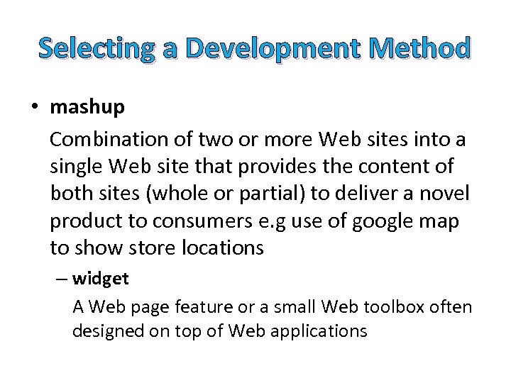 Selecting a Development Method • mashup Combination of two or more Web sites into