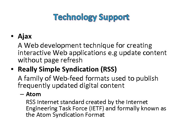 Technology Support • Ajax A Web development technique for creating interactive Web applications e.