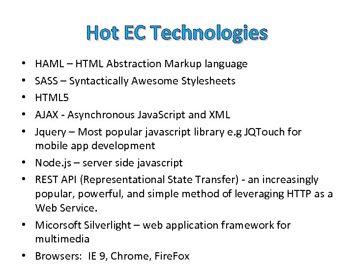 Hot EC Technologies • • • HAML – HTML Abstraction Markup language SASS –