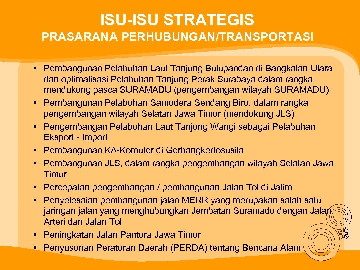 ISU-ISU STRATEGIS PRASARANA PERHUBUNGAN/TRANSPORTASI • Pembangunan Pelabuhan Laut Tanjung Bulupandan di Bangkalan Utara dan