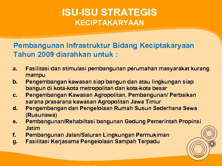 ISU-ISU STRATEGIS KECIPTAKARYAAN Pembangunan Infrastruktur Bidang Keciptakaryaan Tahun 2009 diarahkan untuk : a. b.