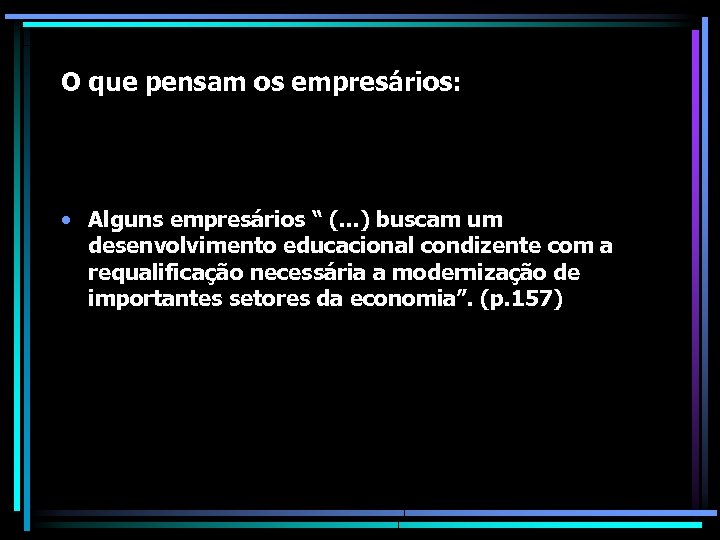 O que pensam os empresários: • Alguns empresários “ (. . . ) buscam