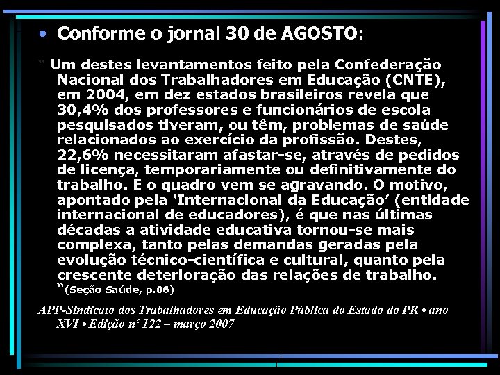  • Conforme o jornal 30 de AGOSTO: “ Um destes levantamentos feito pela